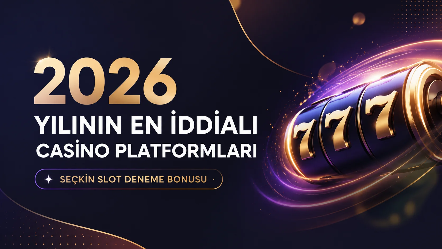 2026 Yılının En İddialı Casino Platformları Seçkin Slot Deneme Bonusu